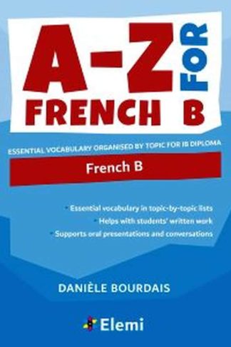 A-Z for French B : Essential vocabulary organized by topic for IB Diploma