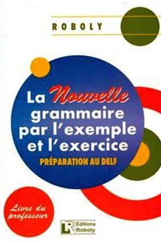 La Nouvelle Grammaire Par LExample Et LExercice Professeur