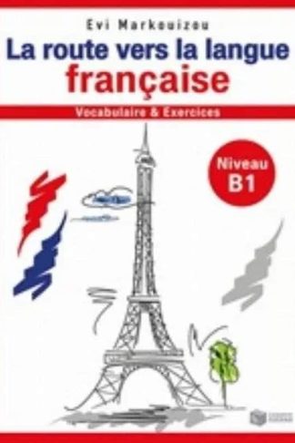 La route vers la langue Francaise - Vocabulaire et exercices - Niveau B1