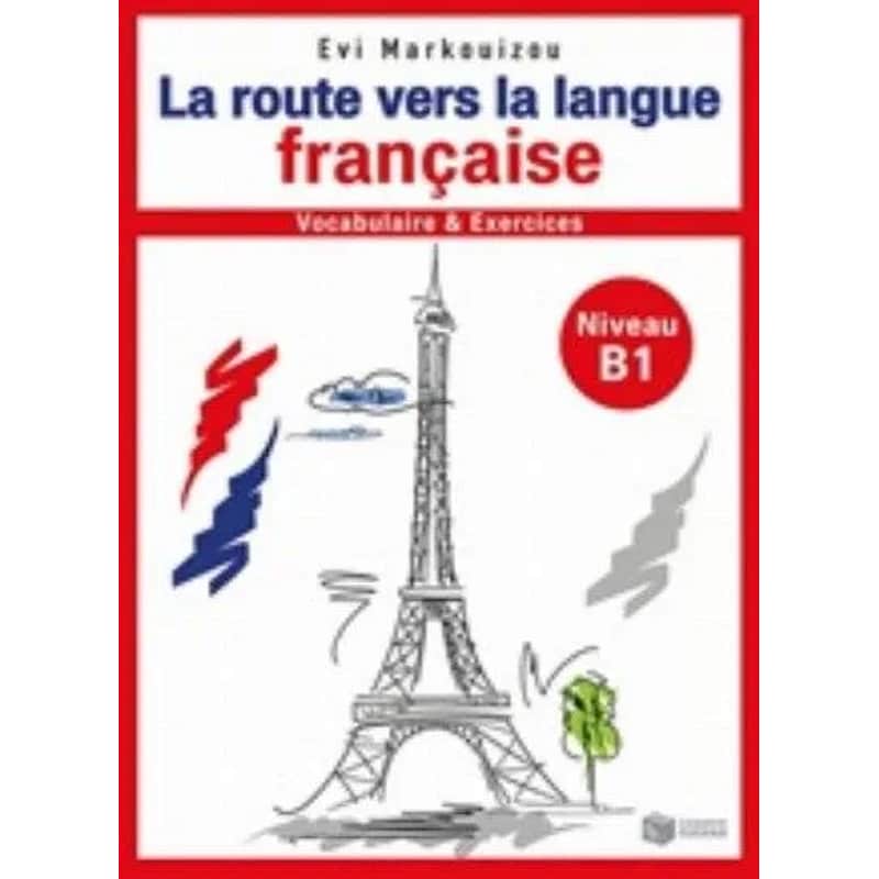 La route vers la langue Francaise - Vocabulaire et exercices - Niveau B1