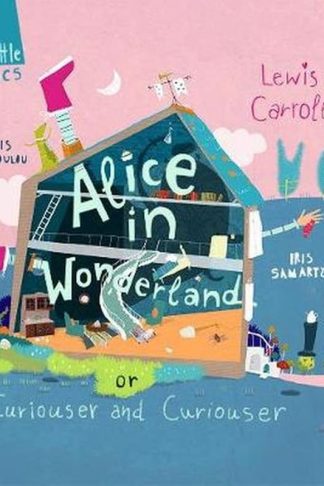 Alice in Wonderland or curiouser and curiouser - Great Little Classics