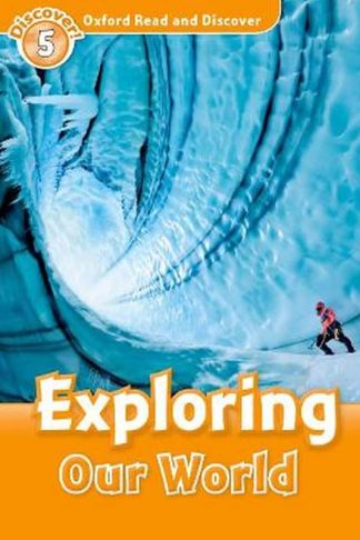 Oxford Read and Discover- Level 5- Exploring Our World