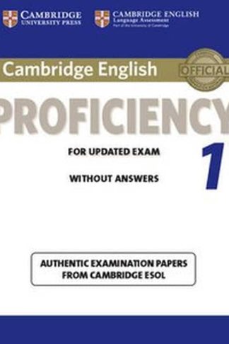 Cambridge English Proficiency 1 for Updated Exam Students Book without Answers Cambridge English Proficiency 1 for Updated Exam Students Book without Answers- Authentic Examination Papers from Cambridge ESOL (C2)