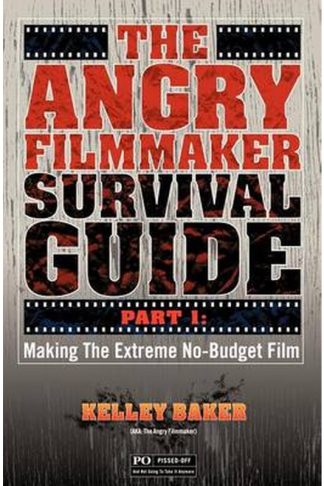 The Angry Filmmaker Survival Guide