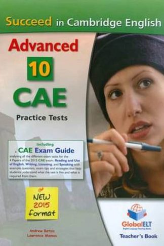 Succeed in Cambridge CAE (2015 Format) Teachers Book 10 Complete Cambridge CAE Practice Tests (Advanced)