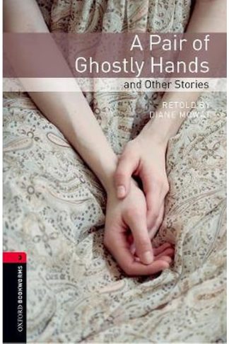 A Oxford Bookworms Library- Level 3-- A Pair of Ghostly Hands and Other Stories Level 3 Oxford Bookworms Library- Level 3-- A Pair of Ghostly Hands and Other Stories 1000 Headwords