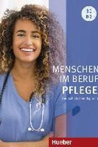 Menschen im Beruf Pflege : Kursbuch B1/B2 mit Audios online